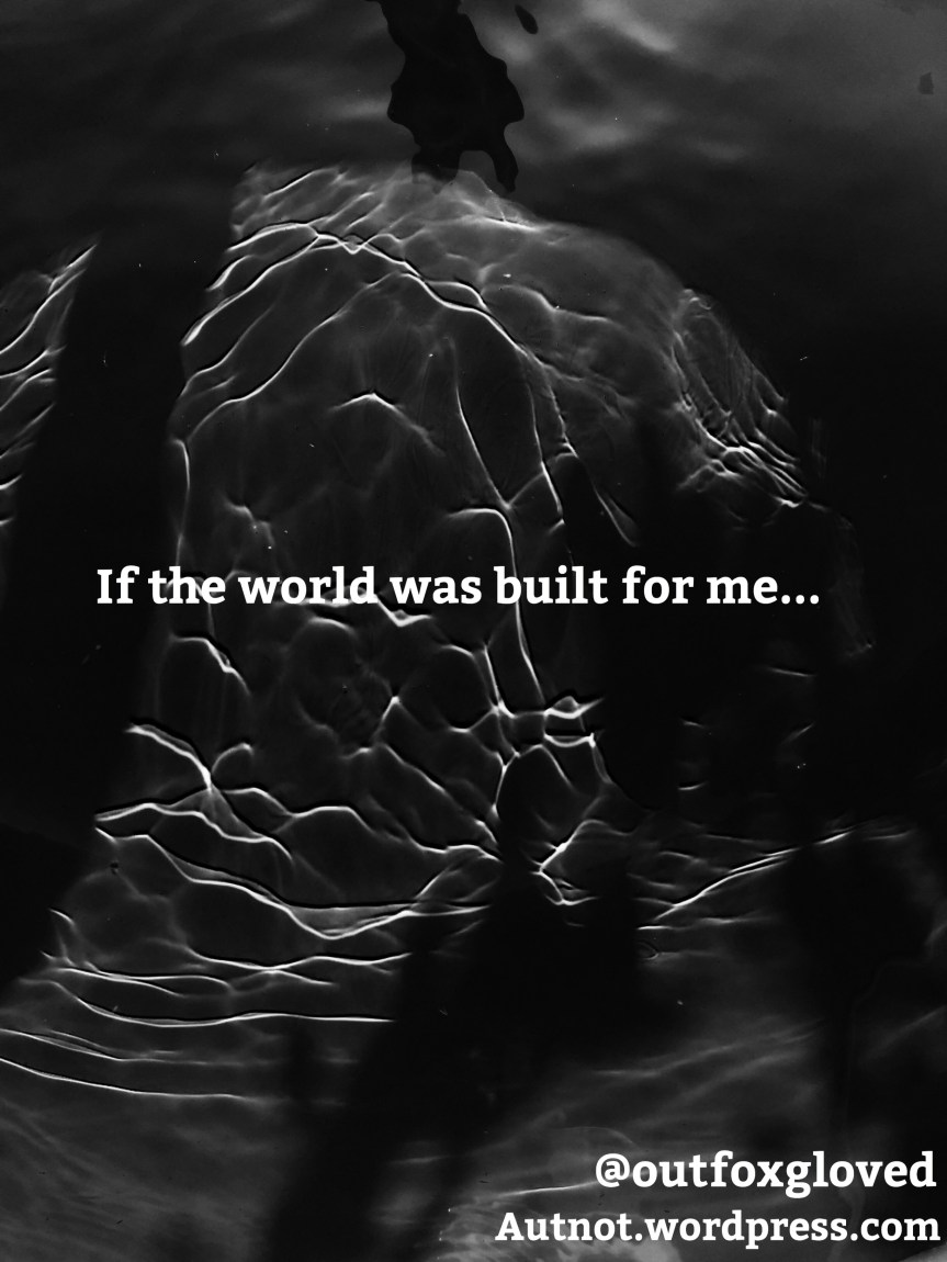 If the world was built for&nbsp;me