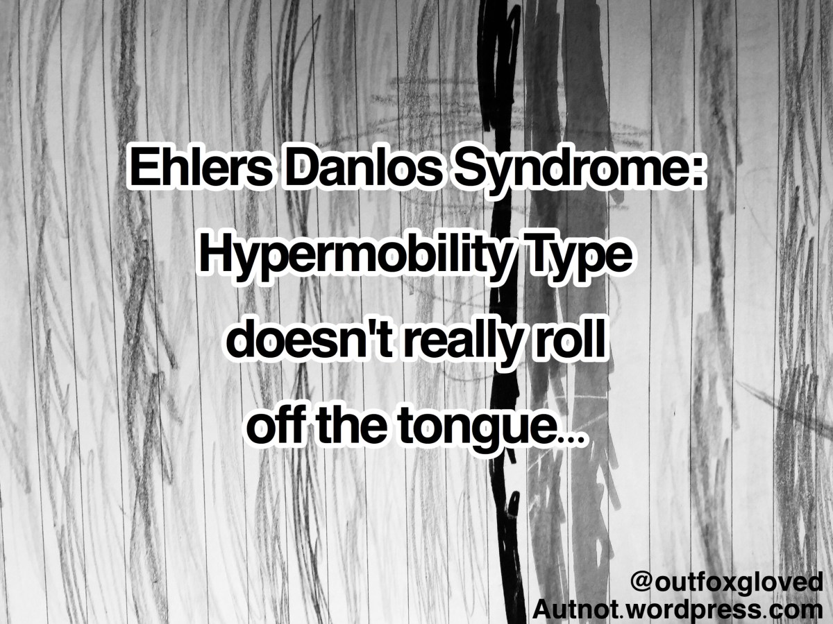 Ehlers Danlos Syndrome: Hypermobility Type doesn’t really roll off the&nbsp;tongue…