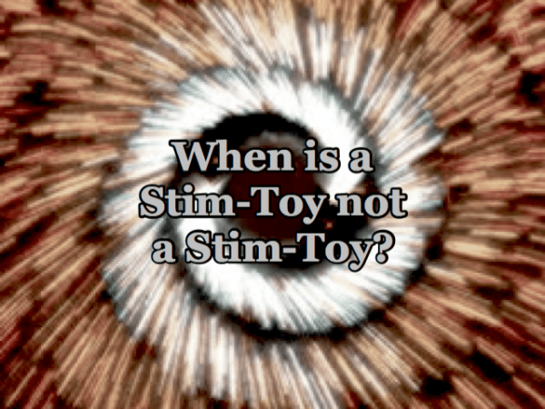 When is a Stim-Toy not a&nbsp;Stim-Toy?