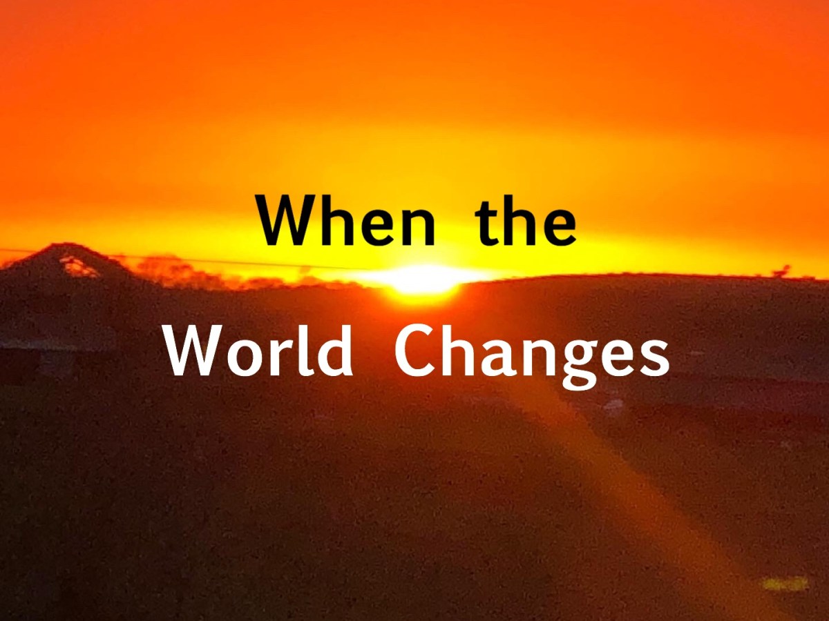 When the World&nbsp;Changes…