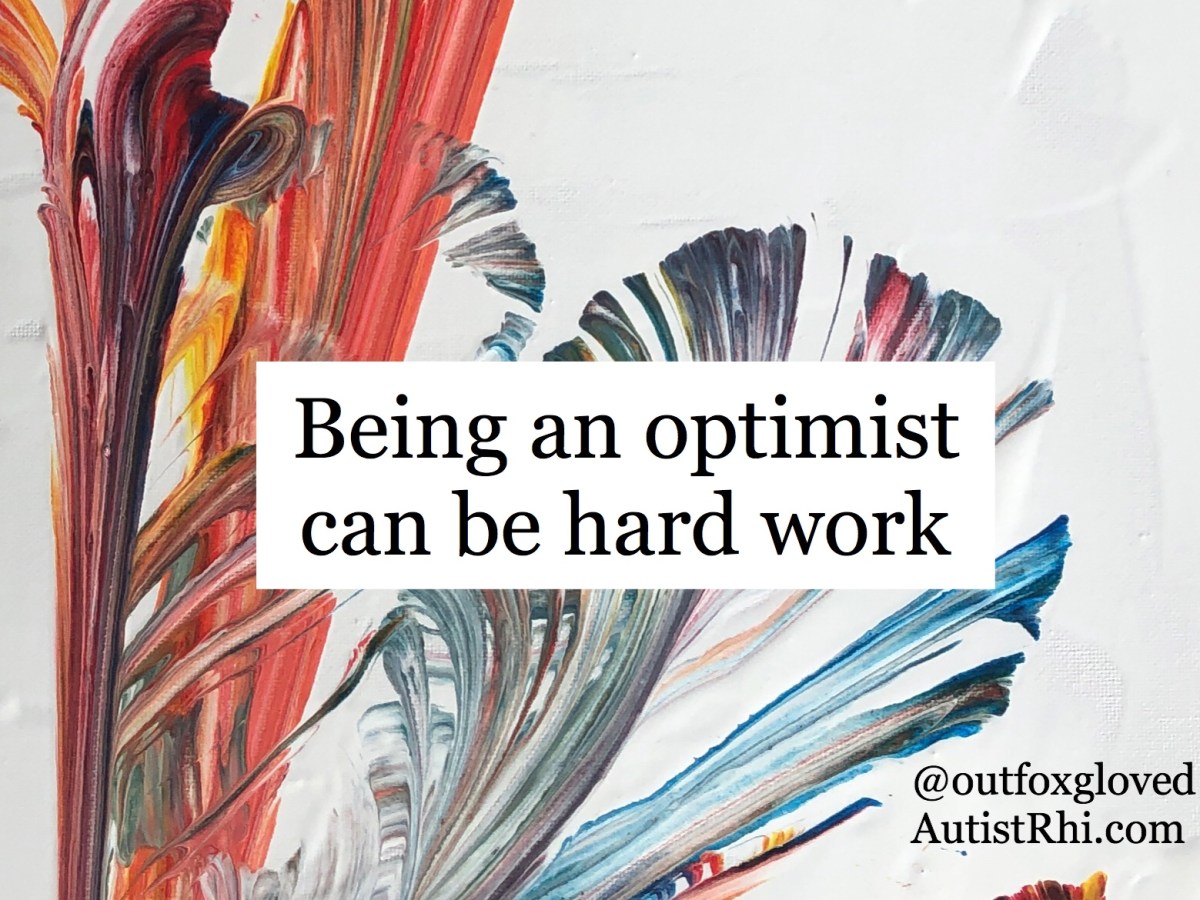 Being an optimist can be hard&nbsp;work
